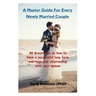A Master Guide For Every Newly Married Couple: 40 Great Tips on how to have a successful long term marriage and relationship with your spouse