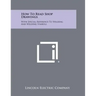 How To Read Shop Drawings: With Special Reference To Welding And Welding Symbols