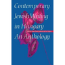 Contemporary Jewish Writing in Hungary: An Anthology