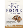 How to Read People Like a Book: Understand People Beyond Words: A Complete Guide to Accurately Reading Intentions, Body Language, Thoughts and Emotion