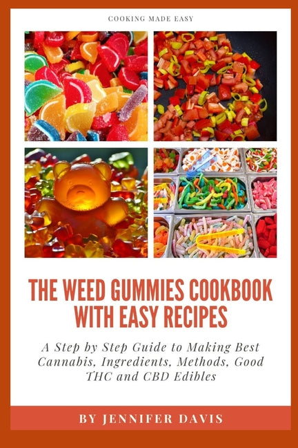 Weed Gummies Cookbook: A Step By Step Guide To Making Best Cannabis, Ingredients, Methods, Good THC and CBD Edibles - Paperback by Books by splitShops