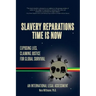 Slavery Reparations Time Is Now: Exposing Lies, Claiming Justice for Global Survival - An International Legal Assessment