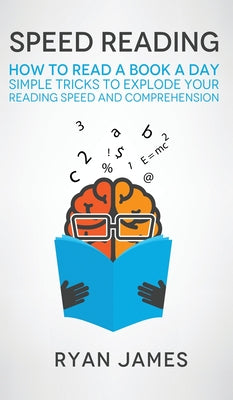 Speed Reading: How to Read a Book a Day - Simple Tricks to Explode Your Reading Speed and Comprehension (Accelerated Learning Series) - Hardcover by Books by splitShops