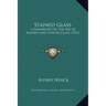 Stained Glass: A Handbook On The Art Of Stained And Painted Glass (1922)