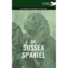 The Sussex Spaniel - A Complete Anthology of the Dog