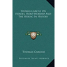 Thomas Carlyle On Heroes, Hero-Worship And The Heroic In History