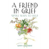 A Friend in Grief: Simple Ways to Help