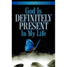 God Is Definitely Present In My Life
