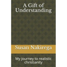 A Gift of Understanding: My journey to realistic christianity