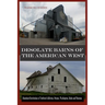 Desolate Barns of the American West: Abandoned Institutions of Northern California, Oregon, Washington, Idaho and Montana