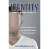 Identity - What It Means To Be You: Can You Tell Me Who You Are Without Telling Me What You Do?