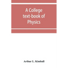A college text-book of physics