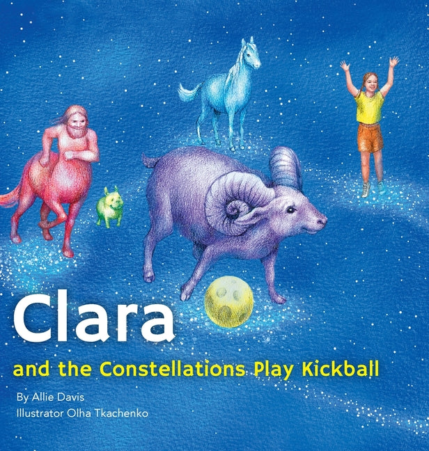 Clara and the Constellations Play Kickball: A Picture Book Adventure Among the Stars Featuring Animal Constellations and a Game of Kickball - Hardcover by Books by splitShops