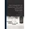 The Chemistry of Essential Oils and Artificial Perfumes: Illustrated With Engravings