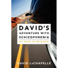 David's Adventure with Schizophrenia: My Road to Recovery
