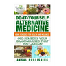 Home Remedies: Do It Yourself Alternative Medicine