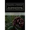Turpentine as Medicine? The Medicinal Healing Benefits of Terpenic Oil