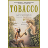 Tobacco: A Cultural History of How an Exotic Plant Seduced Civilization