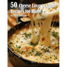 50 Cheese Lover's Guide Recipes for Home