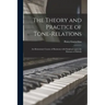 The Theory and Practice of Tone-relations; an Elementary Course of Harmony With Emphasis Upon the Element of Melody