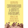 Communication and Women's Friendships: Parallels and Intersections in Literature and Life