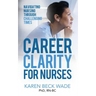 Career Clarity for Nurses: Navigating Nursing Through Challenging Times