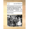 Commentaries on the law of Scotland, respecting trial for crimes. By David Hume, ... In two volumes. ... Volume 1 of 2