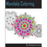 Mandala Coloring Book; 25 Designs and Stress Relieving Patterns for Adult Relaxation, Meditation, and Mindfulness: Inspire Creativity, Reduce Stress,