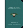 Bible Children: Studies for the Young (1879)
