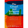 The Gospel and Religious Freedom: Historical Studies in Evangelicalism and Political Engagement