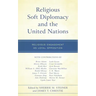 Religious Soft Diplomacy and the United Nations: Religious Engagement as Loyal Opposition