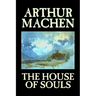 The House of Souls by Arthur Machen, Fiction, Classics, Literary, Horror