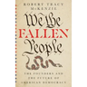 We the Fallen People: The Founders and the Future of American Democracy