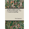 A Modern English Grammar - On Historical Principles - Part I - Sounds and Spellings