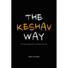 The Keshav Way: An intuitive approach to transform your life