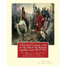 A friend of Caesar, a tale of the fall of the Roman republic, time 50-47 B.C: By: William Stearns Davis (The World's Classics)