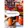 Best Canning And Preserving Guide: An Ultimate Guide On Pickling, Jammed, Canned, And Preserved Foods, And The Latest Recipes Techniques For Preservin