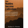 The Science of Wallace D. Wattles, The Science of Getting Rich, The Science of Being Great, The Science of Being Well