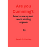 Are You Cumming?: How to sex up and reach sizzling orgasm