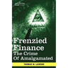 Frenzied Finance: The Crime of Amalgamated