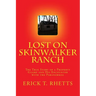 Lost on Skinwalker Ranch: The True Story of a Property Guard and His Encounter with the Paranormal