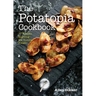 The Potatopia Cookbook: 77 Recipes Starring the Humble Potato