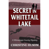 Secret In Whitetail Lake: A Winnebago County Mystery