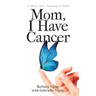 Mom, I Have Cancer: A Story of a Journey in Faith