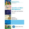 Frontiers of Risk Management, Volume I: Key Issues and Solutions