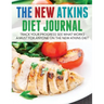 The New Atkins Diet Journal: Track Your Progress See What Works: A Must for Anyone on the New Atkins Diet
