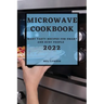 Microwave Cookbook 2022: Many Tasty Recipes for Smart and Busy People