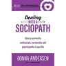 Dealing with a Sociopath: How to survive the antisocials, narcissists and psychopaths in your life