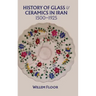 History of Glass and Ceramics in Iran, 1500-1925