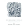 Being Greek Under Rome: Cultural Identity, the Second Sophistic and the Development of Empire